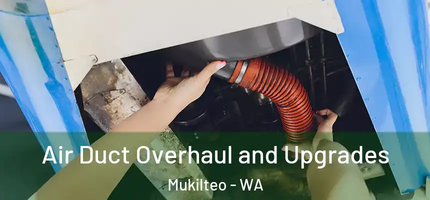 Air Duct Overhaul and Upgrades Mukilteo - WA