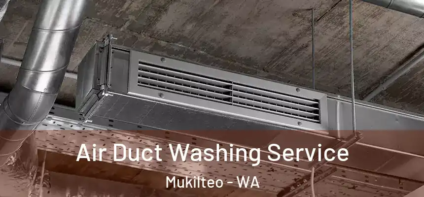  Air Duct Washing Service Mukilteo - WA
