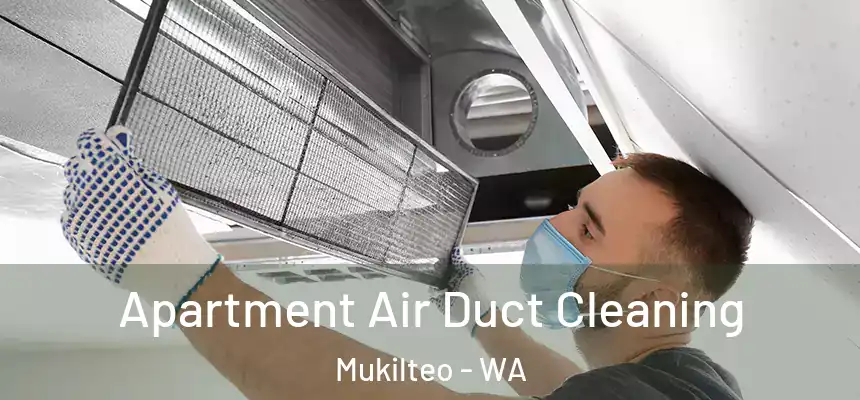 Apartment Air Duct Cleaning Mukilteo - WA