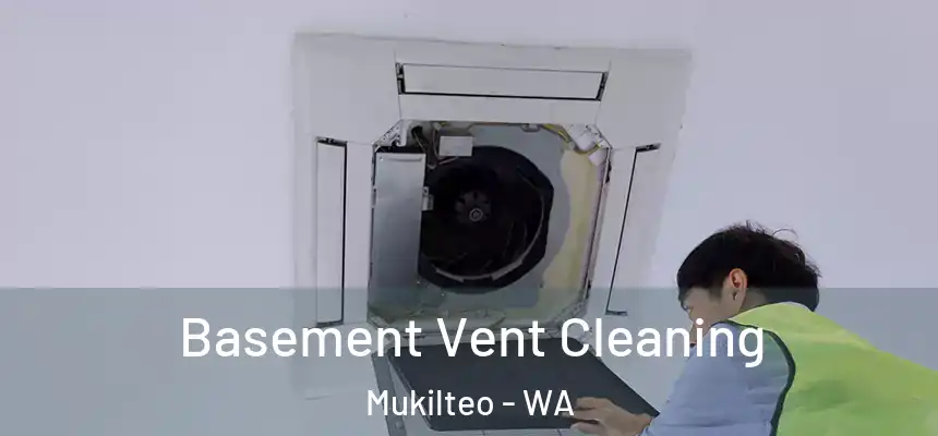  Basement Vent Cleaning Mukilteo - WA