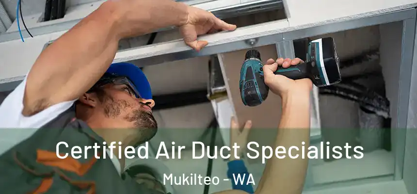 Certified Air Duct Specialists Mukilteo - WA