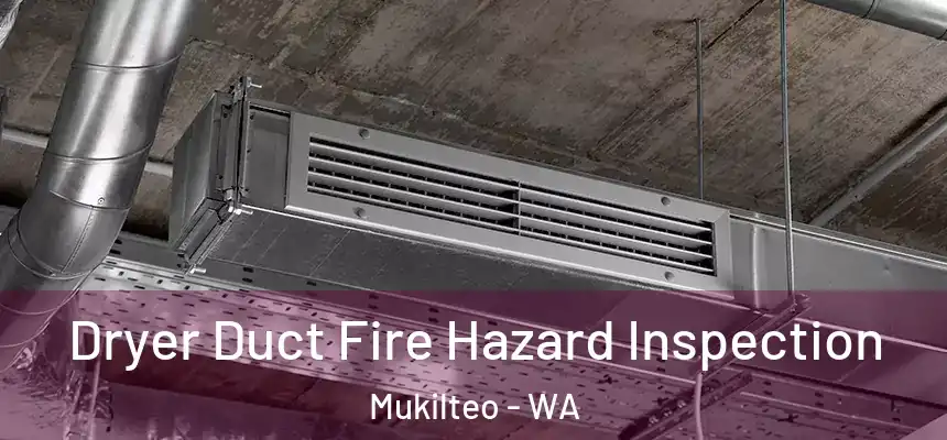  Dryer Duct Fire Hazard Inspection Mukilteo - WA