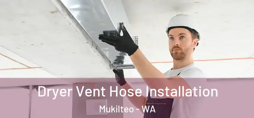  Dryer Vent Hose Installation Mukilteo - WA