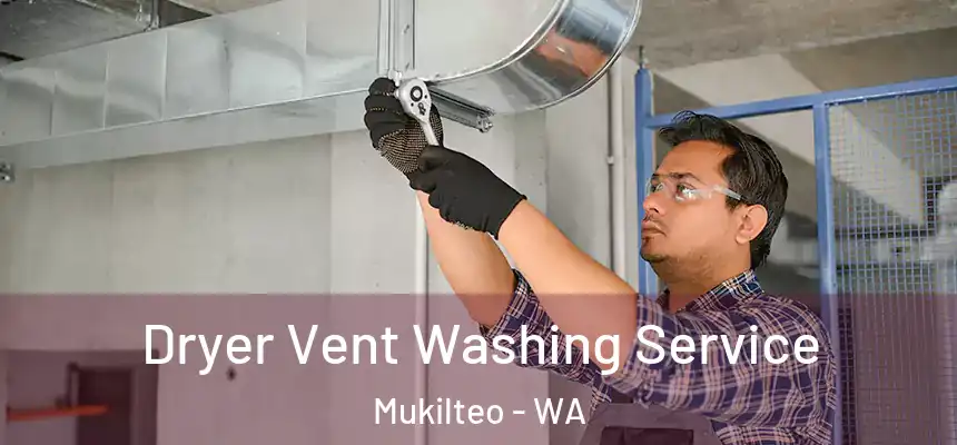 Dryer Vent Washing Service Mukilteo - WA