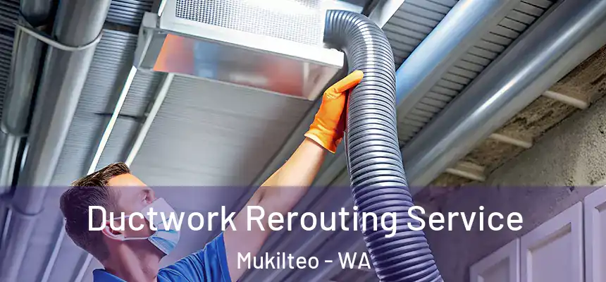  Ductwork Rerouting Service Mukilteo - WA