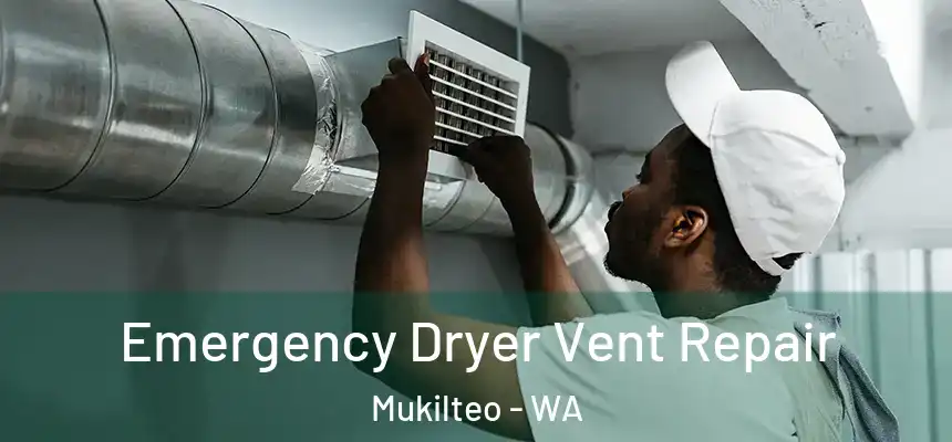 Emergency Dryer Vent Repair Mukilteo - WA