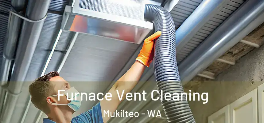  Furnace Vent Cleaning Mukilteo - WA