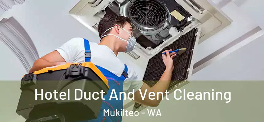 Hotel Duct And Vent Cleaning Mukilteo - WA
