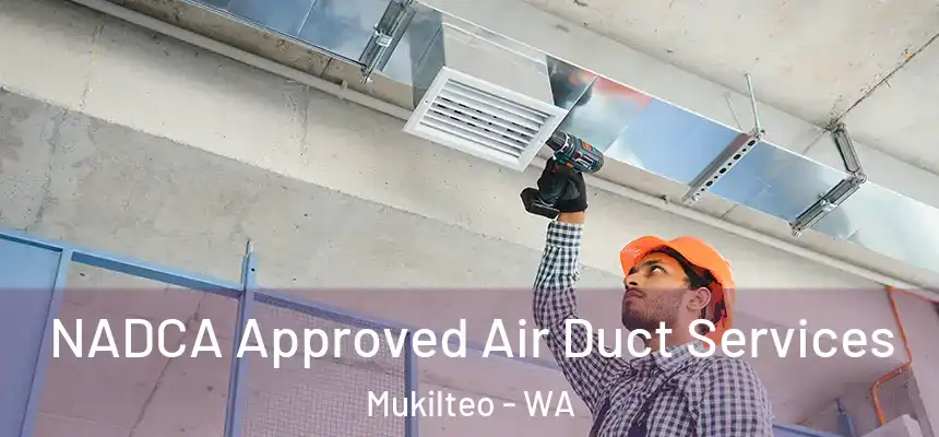 NADCA Approved Air Duct Services Mukilteo - WA