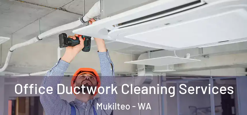  Office Ductwork Cleaning Services Mukilteo - WA