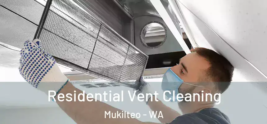  Residential Vent Cleaning Mukilteo - WA