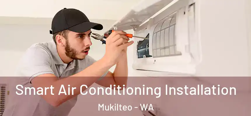  Smart Air Conditioning Installation Mukilteo - WA