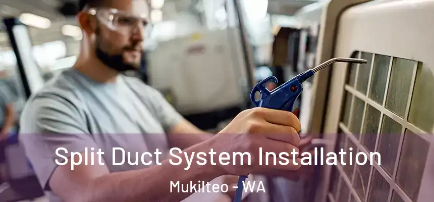  Split Duct System Installation Mukilteo - WA