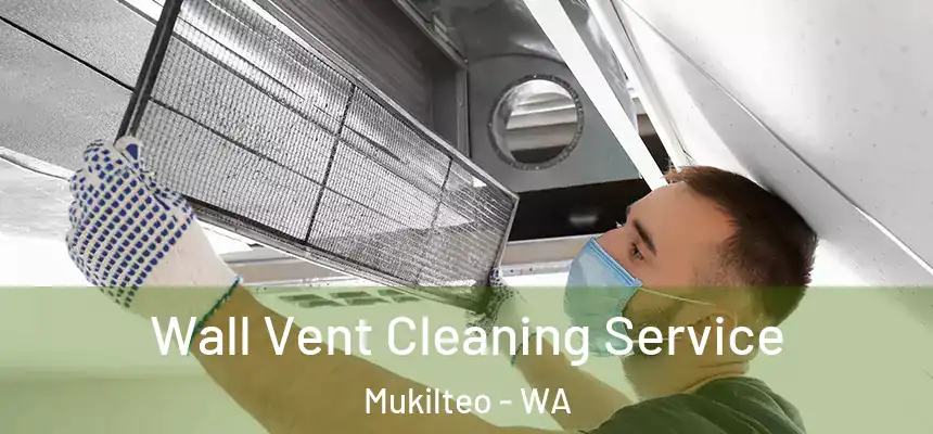  Wall Vent Cleaning Service Mukilteo - WA